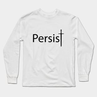 Persist persisting typography design Long Sleeve T-Shirt